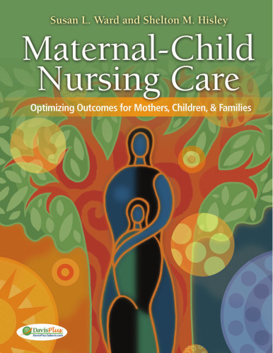 Maternal-Child Nursing Care: Optimizing Outcomes for Mothers, Children, & Families