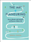 The Art of Flaneuring: How to Wander with Intention and Discover a Better Life