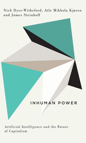 Inhuman Power: Artificial Intelligence and the Future of Capitalism (Digital Barricades: Interventions in Digital Culture and Politics)