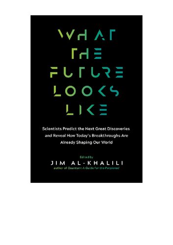 What the Future Looks Like: Leading Science Experts Reveal the Surprising Discoveries and Ingenious Solutions That Are Shaping Our World