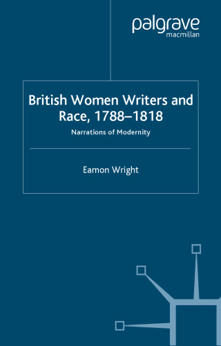 British Women Writers and Race, 1788-1818: Narrati of Modernity
