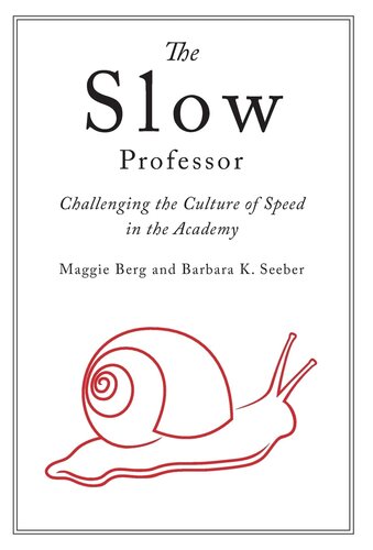 The Slow Professor: Challenging the Culture of Speed in the Academy