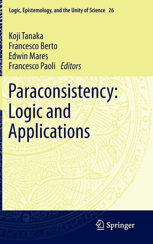 Paraconsistency: Logic and Applications (Logic, Epistemology, and the Unity of Science, 26)