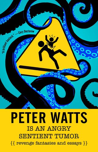 Peter Watts Is An Angry Sentient Tumor: Revenge Fantasies and Essays