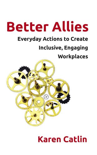 Better Allies: Everyday Actions to Create Inclusive, Engaging Workplaces