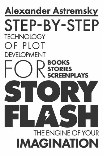 Story-Flash: Step-by-Step Technology of Plot Development (Story-Flash System Book 1)