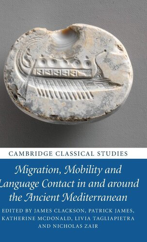 Migration, Mobility and Language Contact in and around the Ancient Mediterranean (Cambridge Classical Studies)
