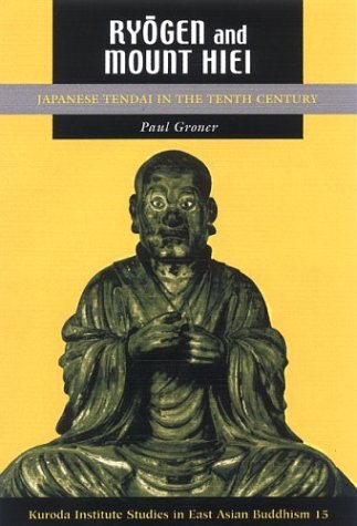Ryogen and Mount Hiei: Japanese Tendai in the Tenth Century (Studies in East Asian Buddhism)