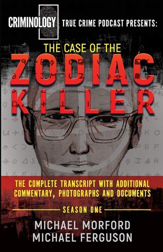 The Case Of The Zodiac Killer: The Complete Transcript With Additional Commentary, Photographs And Documents (Criminology Podcast)