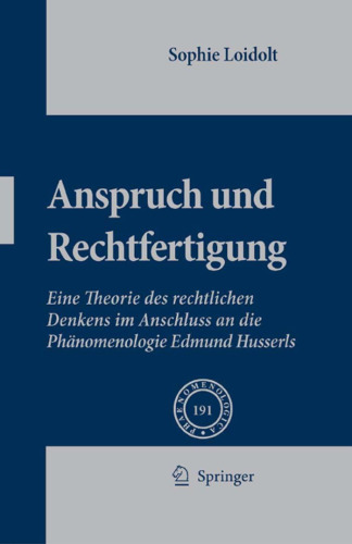 Anspruch und Rechtfertigung: Eine Theorie des rechtlichen Denkens im Anschluss an die Phänomenologie Edmund Husserls