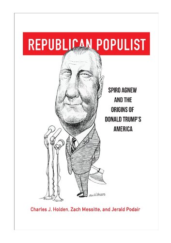 Republican Populist: Spiro Agnew and the Origins of Donald Trump’s America