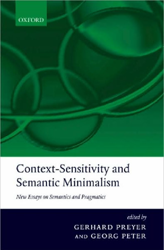 Context-Sensitivity and Semantic Minimalism: New Essays on Semantics and Pragmatics