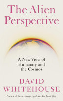 The Alien Perspective: A New View of Humanity and the Cosmos
