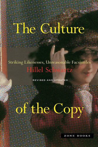 The Culture of the Copy: Striking Likenesses, Unreasonable Facsimiles (Mit Press)