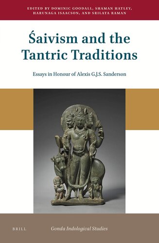 aivism and the Tantric Traditions Essays in Honour of Alexis G.J.S. Sanderson (Gonda Indological Studies, 22)