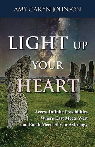 Light Up Your Heart: Access Infinite Possibilities Where East Meets West and Earth Meets Sky in Astrology (Light Up Your Life; The Art and Science of Falling ... and Everything through Radical Astrology)