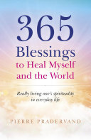 365 Blessings to Heal Myself and the World: Really Living One’s Spirituality in Everyday Life