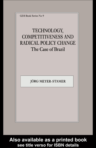 Technology, Competitiveness and Radical Policy Change: The Case of Brazil (Gdi Book Series, No. 9)