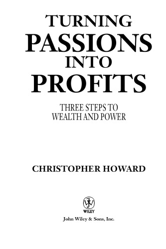 Turning Passions Into Profits: Three Steps to Wealth and Power