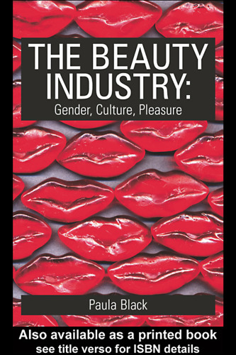 The Beauty Industry: Gender, Culture, Pleasure