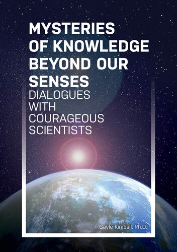 Mysteries of Knowledge Beyond Our Senses: Dialogues with Courageous Scientists (Mysteries Trilogy Book 1)