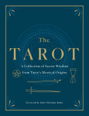 The Tarot: A Collection of Secret Wisdom from Tarot's Mystical Origins