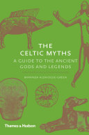 The Celtic Myths: A Guide to the Ancient Gods and Legends