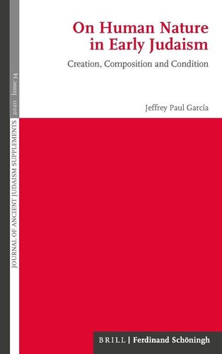 On Human Nature in Early Judaism: Creation, Composition, and Condition (Journal of Ancient Judaism - Supplements)