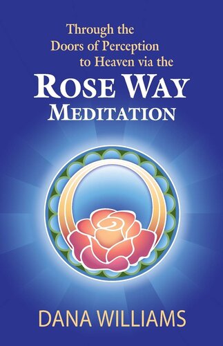 Through the Doors of Perception to Heaven via the Rose Way Meditation: Ascend the sacred chakra stairwell, develop psychic abilities, spiritual consciousness, intuition, energy channeling and healing