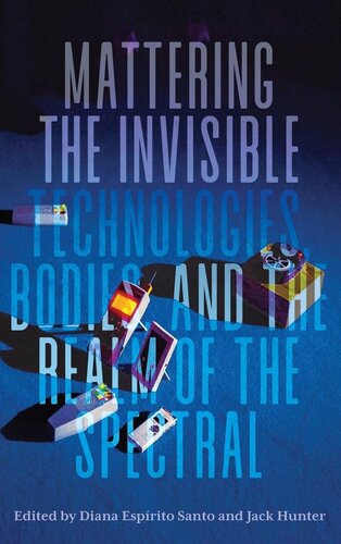 Mattering the Invisible: Technologies, Bodies, and the Realm of the Spectral