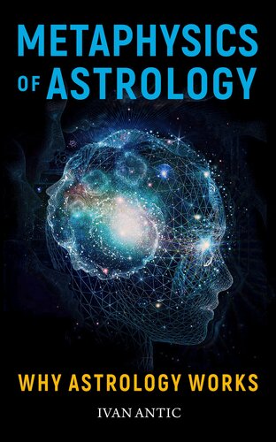 Metaphysics of Astrology: Why Astrology Works (Existence - Consciousness - Bliss Book 7)