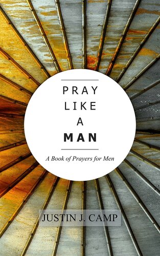 PRAY LIKE A MAN: A Book of Prayers for Men