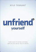 Unfriend Yourself: Three Days to Detox, Discern, and Decide About Social Media