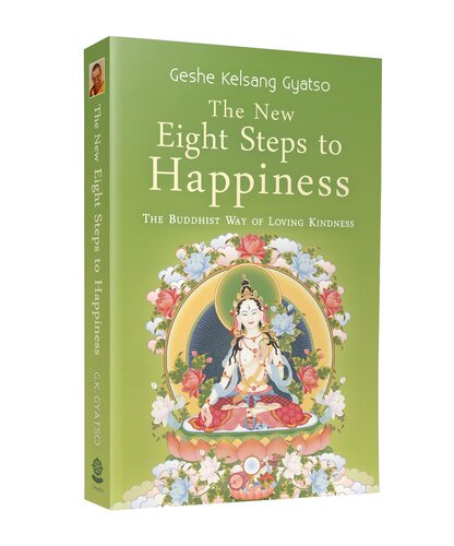 The New Eight Steps to Happiness: The Buddhist Way of Loving Kindness
