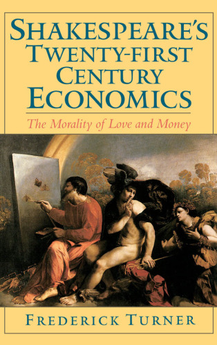 Shakespeare's Twenty-First Century Economics: The Morality of Love and Money