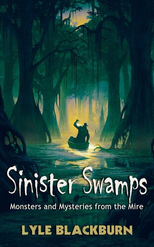 Sinister Swamps: Monsters and Mysteries from the Mire
