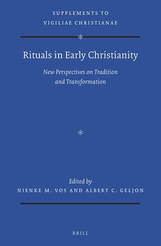 Rituals in Early Christianity New Perspectives on Tradition and Transformation (Vigiliae Christianae, Supplements, 164)
