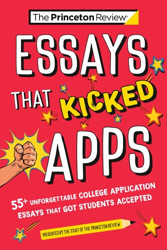 Essays that Kicked Apps: 55+ Unforgettable College Application Essays that Got Students Accepted (College Admissions Guides)