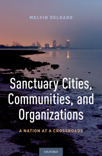 Sanctuary Cities, Communities, and Organizations: A Nation at a Crossroads