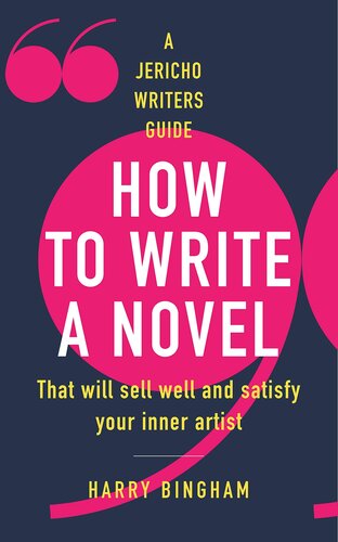 How to Write a Novel: That will sell well and satisfy your inner artist (Jericho Writers Guide)