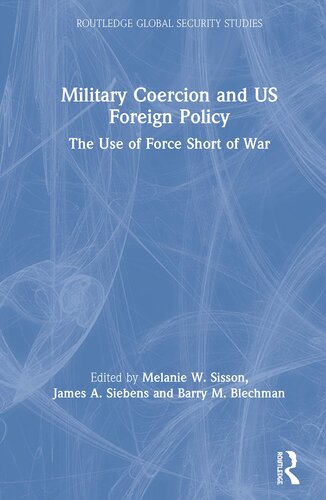 Military Coercion and US Foreign Policy (Routledge Global Security Studies)