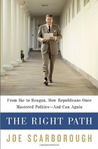 The Right Path: From Ike to Reagan, How Republicans Once Mastered Politics--and Can Again