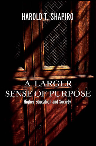 A Larger Sense of Purpose: Higher Education and Society (The 2003 Clark Kerr Lectures)