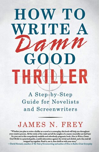 How to Write a Damn Good Thriller: A Step-by-Step Guide for Novelists and Screenwriters