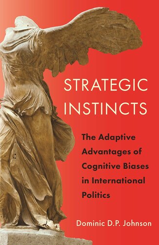 Strategic Instincts: The Adaptive Advantages of Cognitive Biases in International Politics (Princeton Studies in International History and Politics, 171)