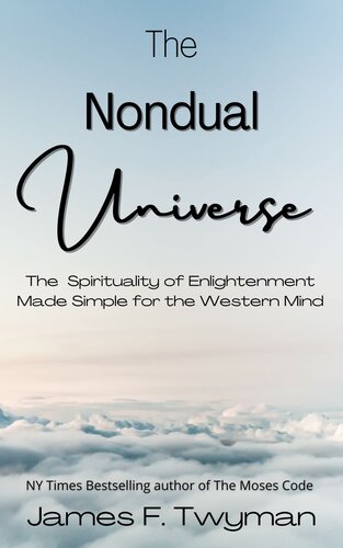 The Nondual Universe: The Spirituality of Enlightenment Made Simple for the Western Mind