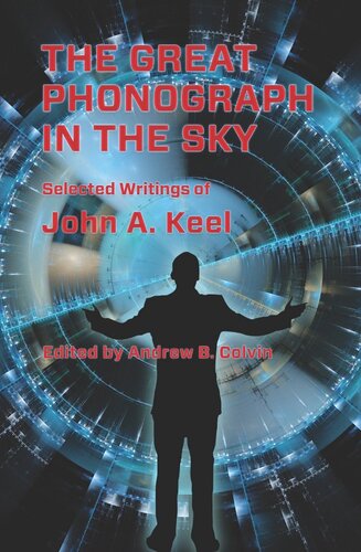 The Great Phonograph in the Sky: Selected Writings of John A. Keel