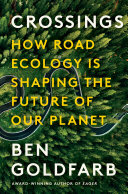 Crossings: How Road Ecology Is Shaping the Future of Our Planet