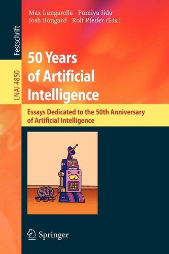 50 Years of Artificial Intelligence: Essays Dedicated to the 50th Anniversary of Artificial Intelligence (Lecture Notes in Computer Science, 4850)