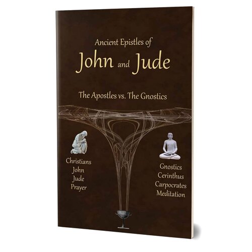 Ancient Epistles of John and Jude: The Apostles vs The Gnostics